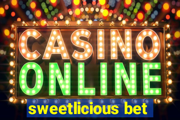 sweetlicious bet