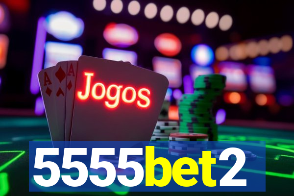 5555bet2