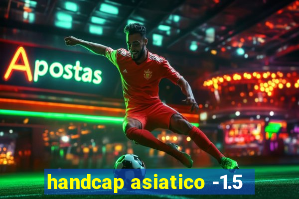 handcap asiatico -1.5