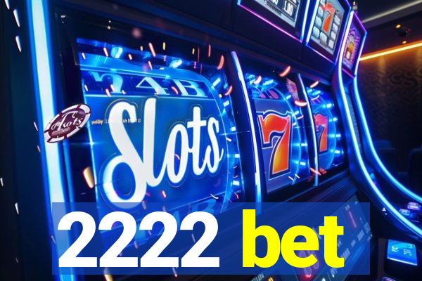 2222 bet