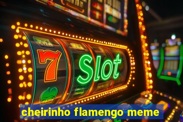 cheirinho flamengo meme