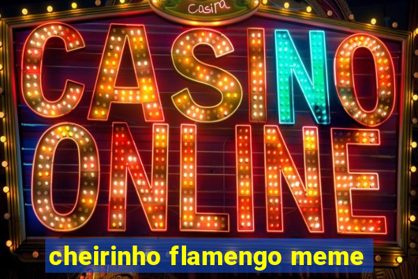 cheirinho flamengo meme