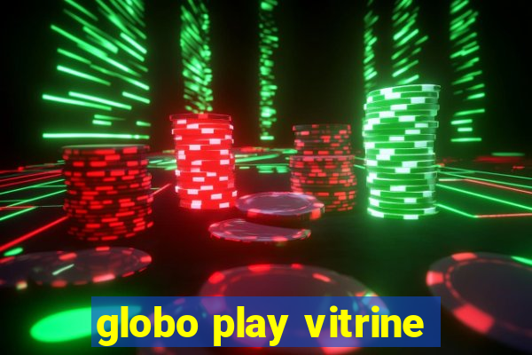 globo play vitrine