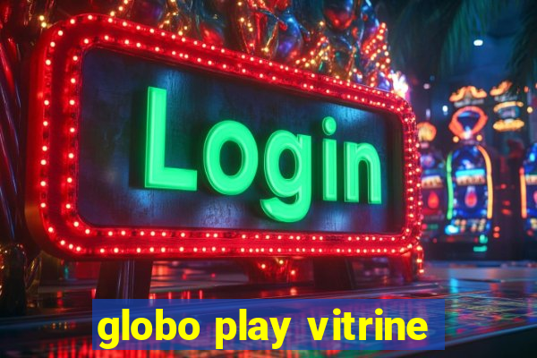 globo play vitrine