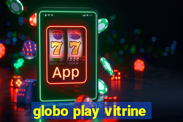 globo play vitrine