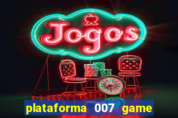 plataforma 007 game é confiável