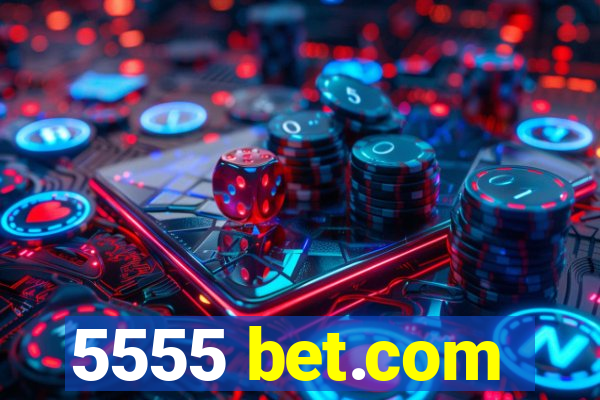5555 bet.com