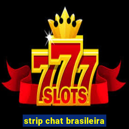 strip chat brasileira