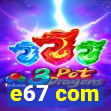 e67 com