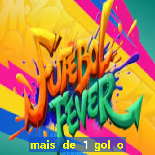 mais de 1 gol o que significa