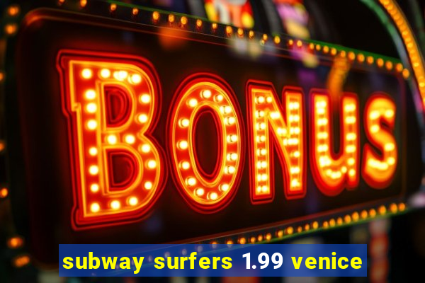 subway surfers 1.99 venice