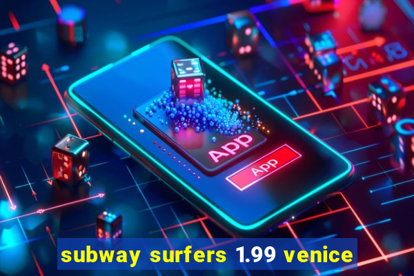 subway surfers 1.99 venice