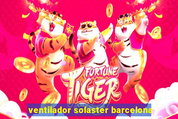ventilador solaster barcelona