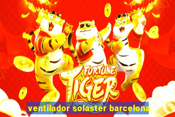 ventilador solaster barcelona