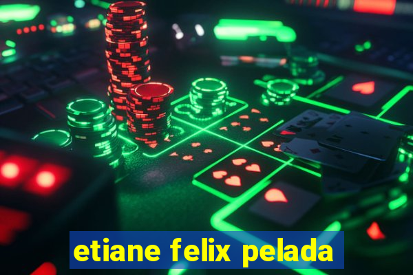 etiane felix pelada
