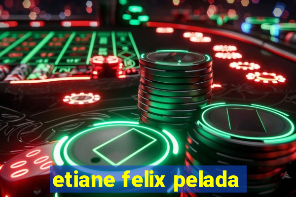 etiane felix pelada