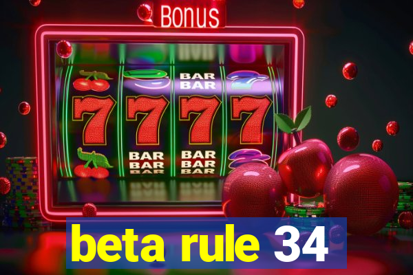 beta rule 34