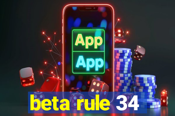 beta rule 34