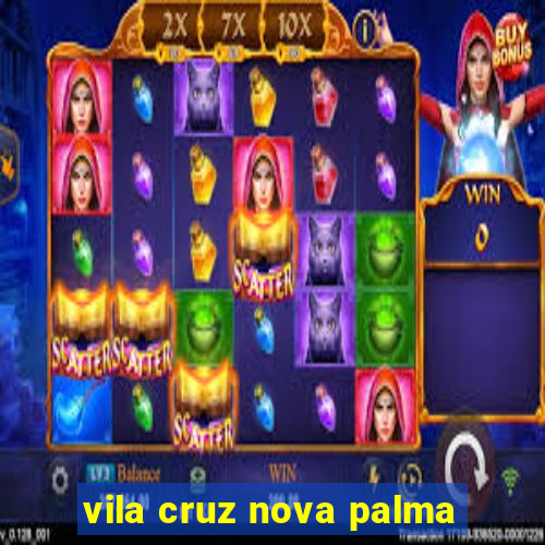 vila cruz nova palma