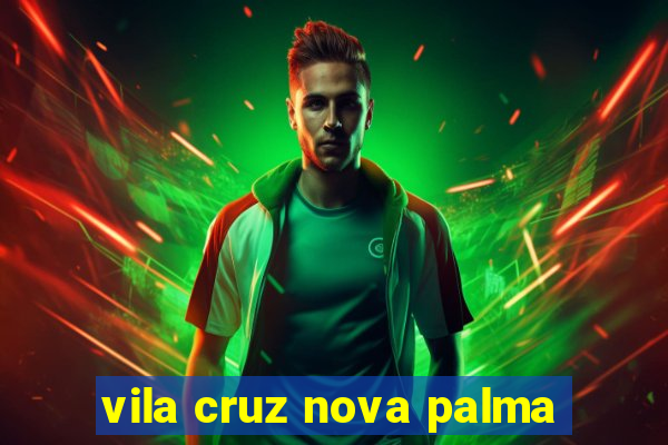 vila cruz nova palma