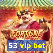 53 vip bet