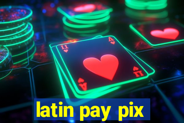 latin pay pix