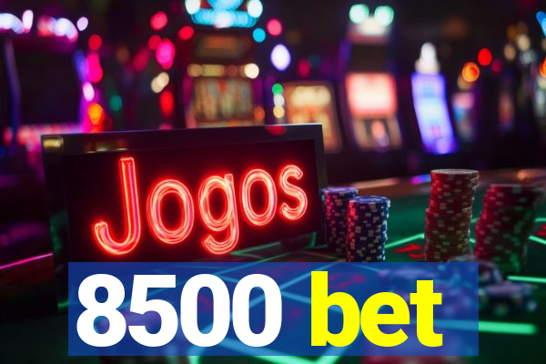 8500 bet