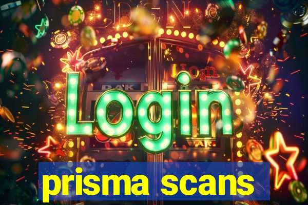 prisma scans
