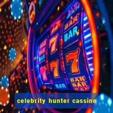 celebrity hunter cassino