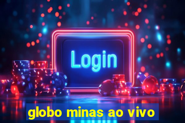globo minas ao vivo