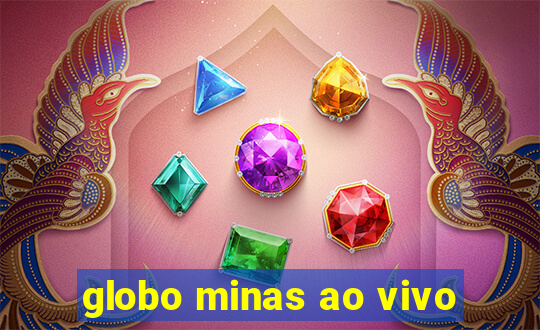 globo minas ao vivo