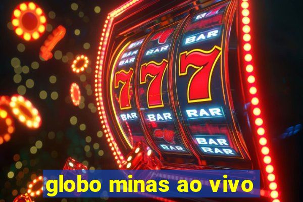 globo minas ao vivo