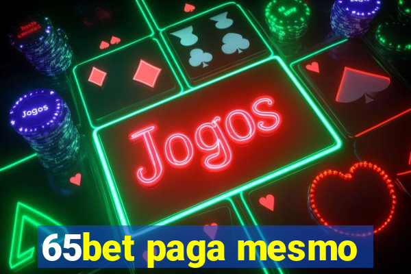 65bet paga mesmo