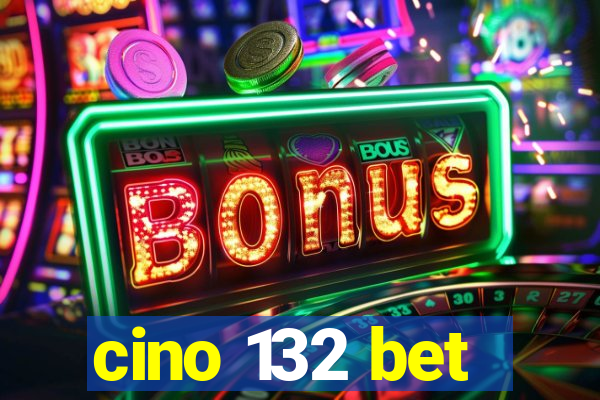 cino 132 bet