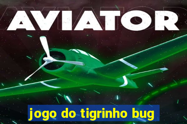 jogo do tigrinho bug