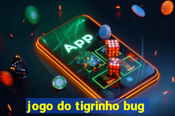 jogo do tigrinho bug