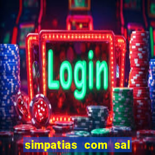 simpatias com sal grosso para afastar pessoas