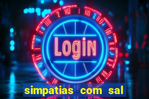 simpatias com sal grosso para afastar pessoas