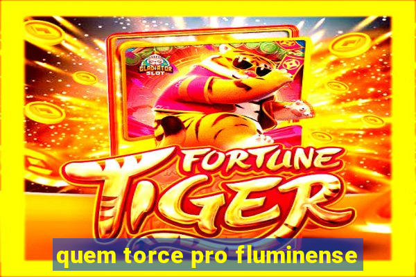 quem torce pro fluminense
