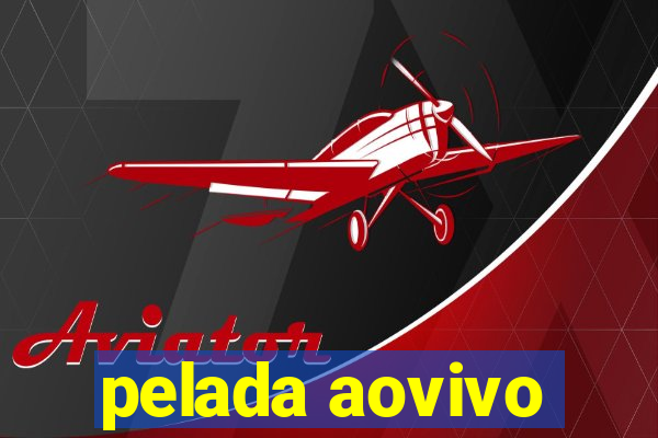 pelada aovivo