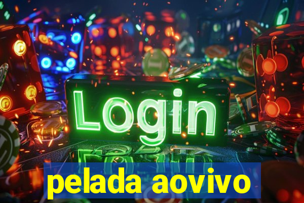 pelada aovivo