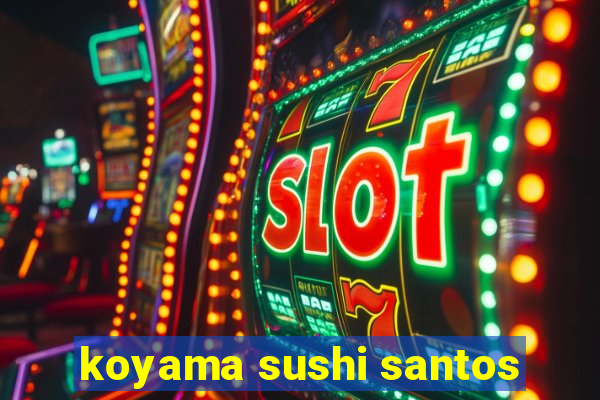 koyama sushi santos
