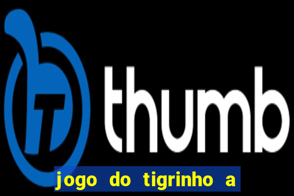 jogo do tigrinho a partir de r$ 1