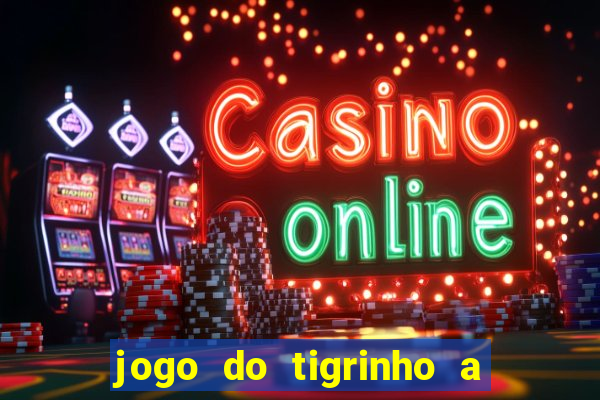 jogo do tigrinho a partir de r$ 1
