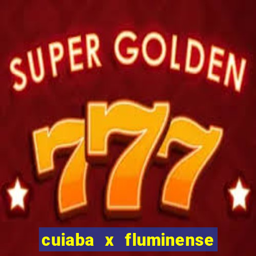cuiaba x fluminense ao vivo