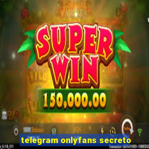 telegram onlyfans secreto