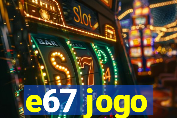 e67 jogo