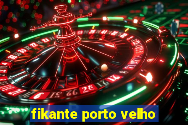 fikante porto velho