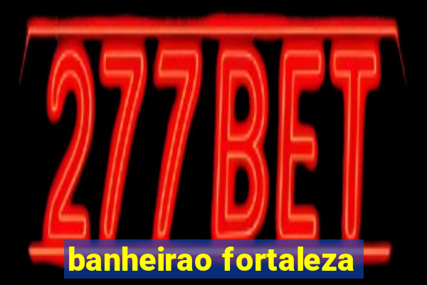 banheirao fortaleza