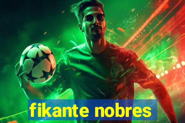 fikante nobres